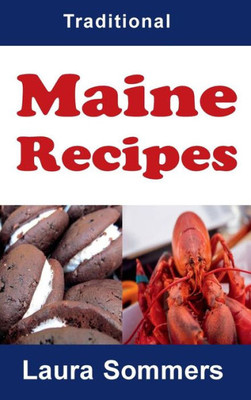 Traditional Maine Recipes: Cookbook For The State Of Maine