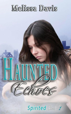 Haunted Echoes: Spirited Book 1 (1)