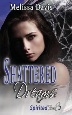 Shattered Dreams: Spirited Book 2 (2)