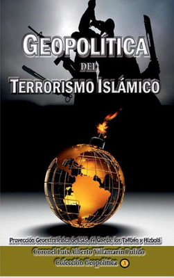 Geopolítica Del Terrorismo Islámico: Proyección Geoestratégica De Isis, Al Qaeda, Los Talibán Y Hizbolá (Spanish Edition)