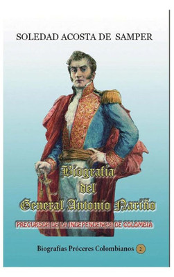 Biografia Del General Antonio Nariño-Precursor De La Independencia De Colombia (Spanish Edition)