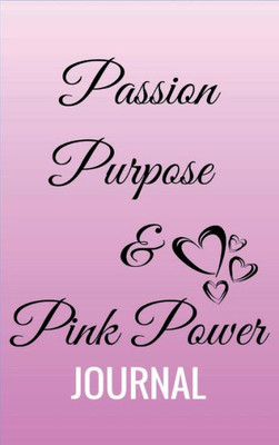 The Passion, Purpose And Pink Power Journal