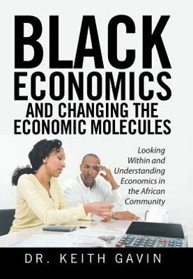 Black Economics And Changing The Economic Molecules: Looking Within And Understanding Economics In The African Community