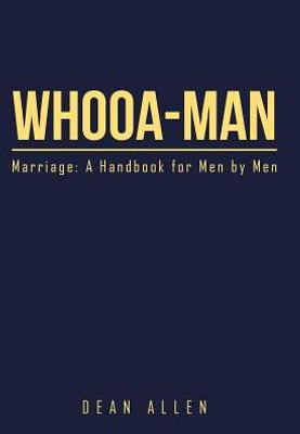 Whooa-Man: Marriage: A Handbook For Men By Men