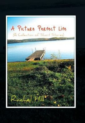 A Picture Perfect Life: (A Collection Of Short Stories)