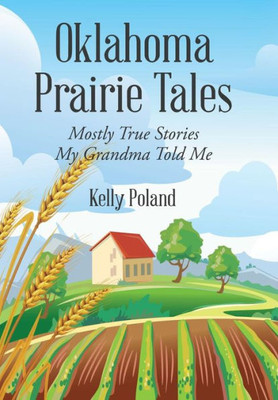 Oklahoma Prairie Tales: Mostly True Stories My Grandma Told Me