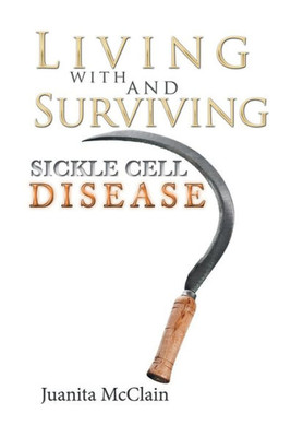 Living With And Surviving Sickle Cell Disease