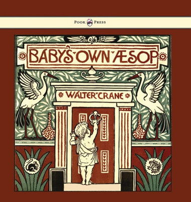 Baby'S Own Aesop - Being The Fables Condensed In Rhyme With Portable Morals - Illustrated By Walter Crane