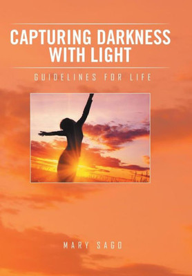 Capturing Darkness With Light: Guidelines For Life