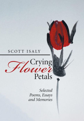 Crying Flower Petals: Selected Poems, Essays And Memories