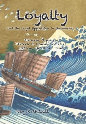 Loyalty And Loyal Opposition In The Market -: Chinese, Japanese, Greek & Roman Societieshebrew, Christian, Islam