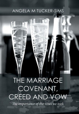 The Marriage Covenant, Creed And Vow: The Importance Of The Vows We Took