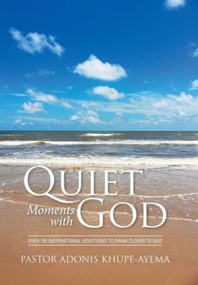 Quiet Moments With God: Over 150 Inspirational Devotions To Draw Closer To God