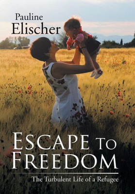 Escape To Freedom: The Turbulent Life Of A Refugee