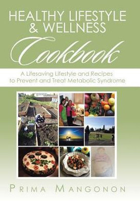 Healthy Lifestyle & Wellness Cookbook: A Lifesaving Lifestyle And Recipes To Prevent And Treat Metabolic Syndrome