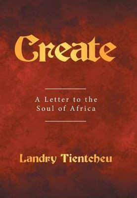 Create: A Letter To The Soul Of Africa