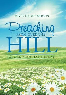 Preaching From Over The Hill: An Old Man Has His Say