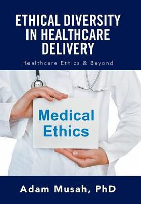 Ethical Diversity In Healthcare Delivery: Ethics In Healthcare & Beyond