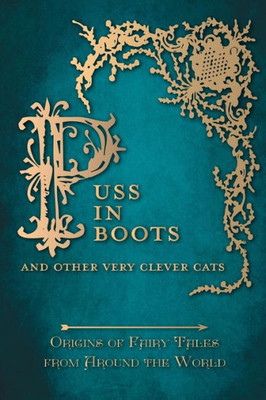 Puss In Boots' - And Other Very Clever Cats (Origins Of The Fairy Tale From Around The World): Origins Of The Fairy Tale From Around The World