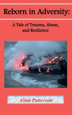 Reborn In Adversity: A Tale Of Trauma, Abuse, And Resilience
