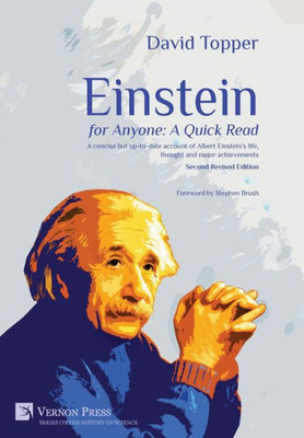 Einstein For Anyone: A Quick Read - Second Revised Edition: A Concise But Up-To-Date Account Of Albert Einstein'S Life, Thought And Major Achievements (Vernon The History Of Science)