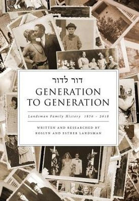 Generation To Generation: Landsman Family History 1870 - 2018