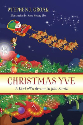 Christmas Yve: A Kiwi Elf'S Dream To Join Santa