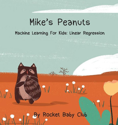 Mike'S Peanuts: Machine Learning For Kids: Linear Regression (Machine Learning Series: Mike'S Peanuts)