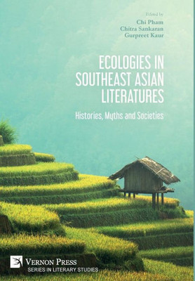 Ecologies In Southeast Asian Literatures: Histories, Myths And Societies (Literary Studies)