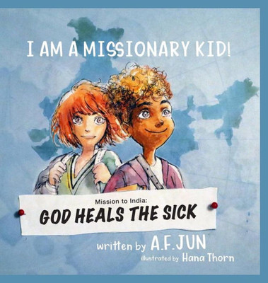 Mission To India: God Heals The Sick (I Am A Missionary Kid! Series): Missionary Stories For Kids (1)