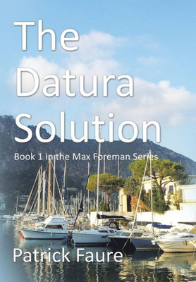 The Datura Solution: Book 1 In The Max Foreman Series