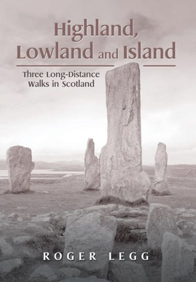 Highland, Lowland And Island: Three Long-Distance Walks In The Scotland