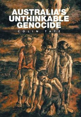 Australia'S Unthinkable Genocide