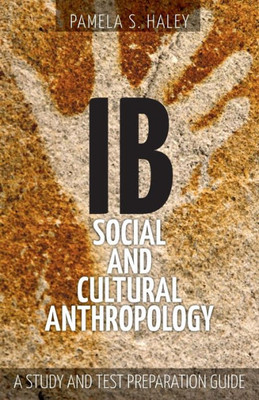 Ib Social And Cultural Anthropology: A Study And Test Preparation Guide