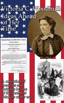 Victoria C. Woodhull: Ideas Ahead Of Her Time