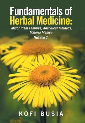 Fundamentals Of Herbal Medicine: Major Plant Families, Analytical Methods, Materia Medica Volume 2
