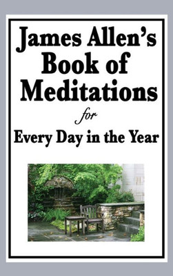 James Allen'S Book Of Meditations For Every Day In The Year