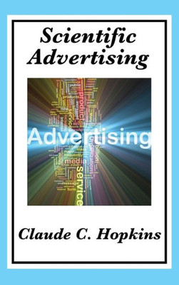 Scientific Advertising: Complete And Unabridged