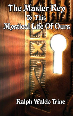 The Master Key To This Mystical Life Of Ours