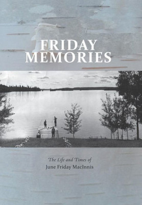 Friday Memories: The Life And Times Of June Friday Macinnis