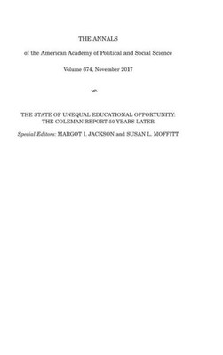 The Annals Of The American Academy Of Political And Social Science: The State Of Unequal Educational Opportunity: The Coleman Report Fifty Years Later (Annals Of The American Academy Of Political And Social Scien)