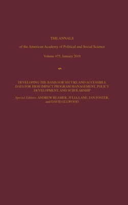 The Annals Of The American Academy Of Political And Social Science: Developing The Basis For Secure And Accessible Data For High Impact Program ... Of Political And Social Science Series)
