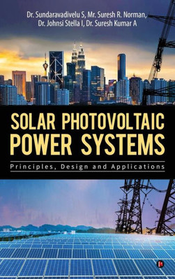 Solar Photovoltaic Power Systems: Principles,Design And Applications