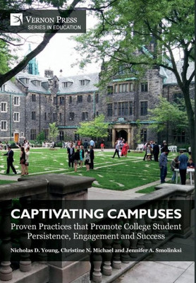 Captivating Campuses: Proven Practices That Promote College Student Persistence, Engagement And Success (Education)