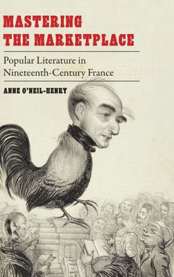 Mastering The Marketplace: Popular Literature In Nineteenth-Century France