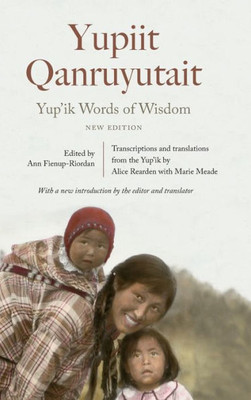 Yup'Ik Words Of Wisdom: Yupiit Qanruyutait, New Edition
