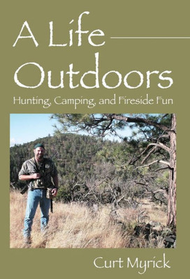 A Life Outdoors: Hunting, Camping, And Fireside Fun
