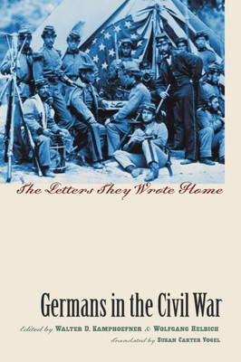 Germans In The Civil War: The Letters They Wrote Home (Civil War America)