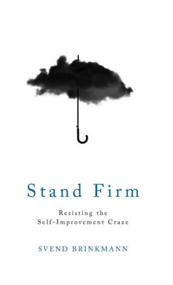 Stand Firm: Resisting The Self-Improvement Craze