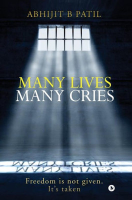 Many Lives Many Cries: Freedom Is Not Given. It'S Taken